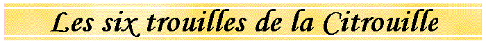Les six trouilles de la Citrouille