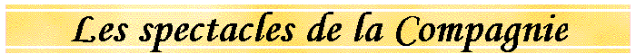 Les spectacles de la Compagnie